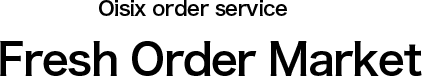 Oisix order service Fresh order market